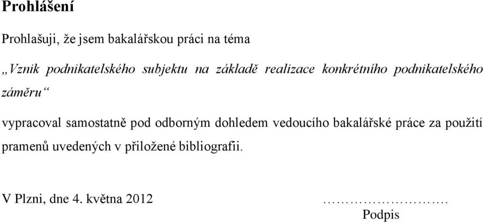 záměru vypracoval samostatně pod odborným dohledem vedoucího bakalářské