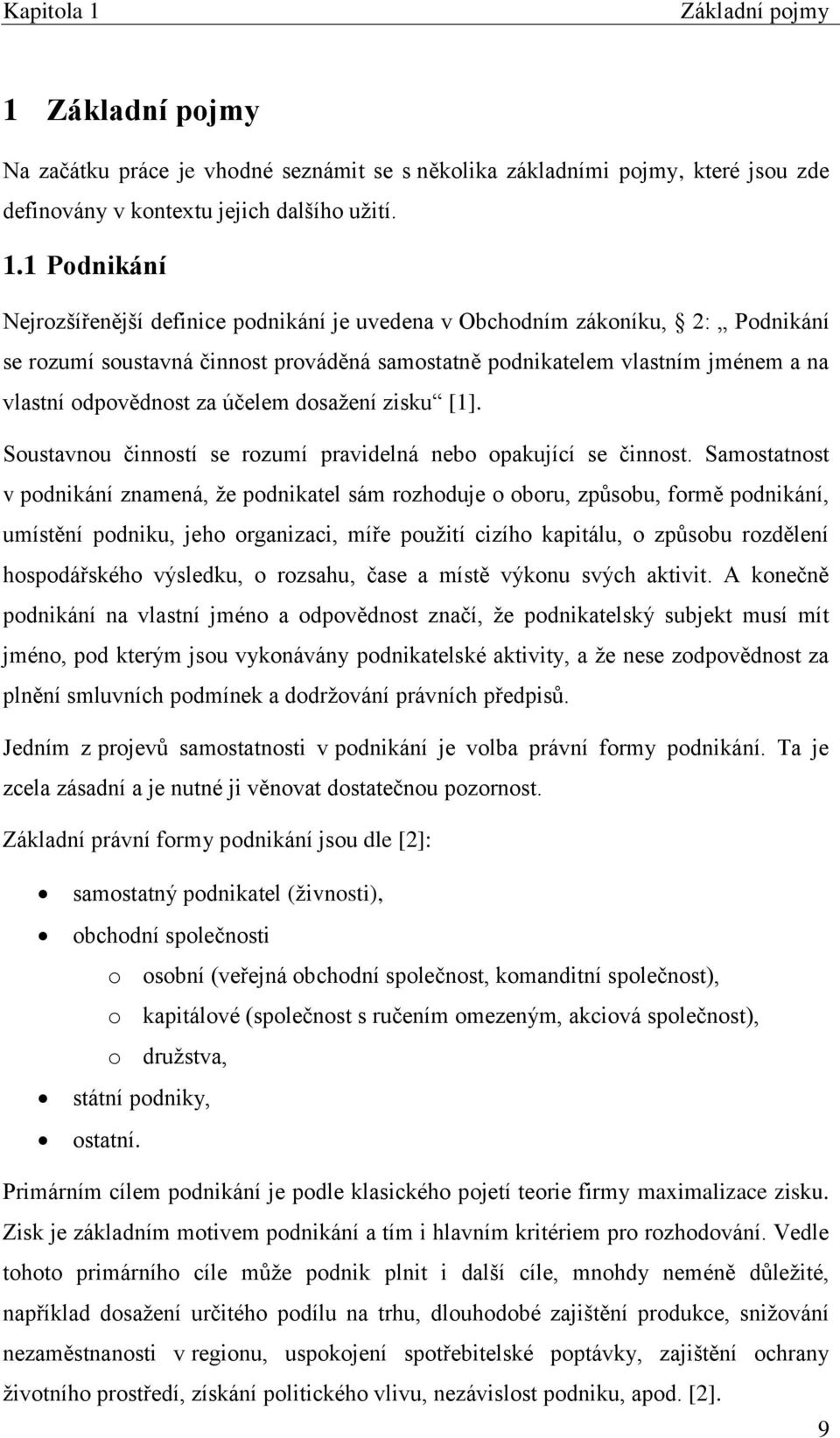 Základní pojmy Na začátku práce je vhodné seznámit se s několika základními pojmy, které jsou zde definovány v kontextu jejich dalšího užití. 1.