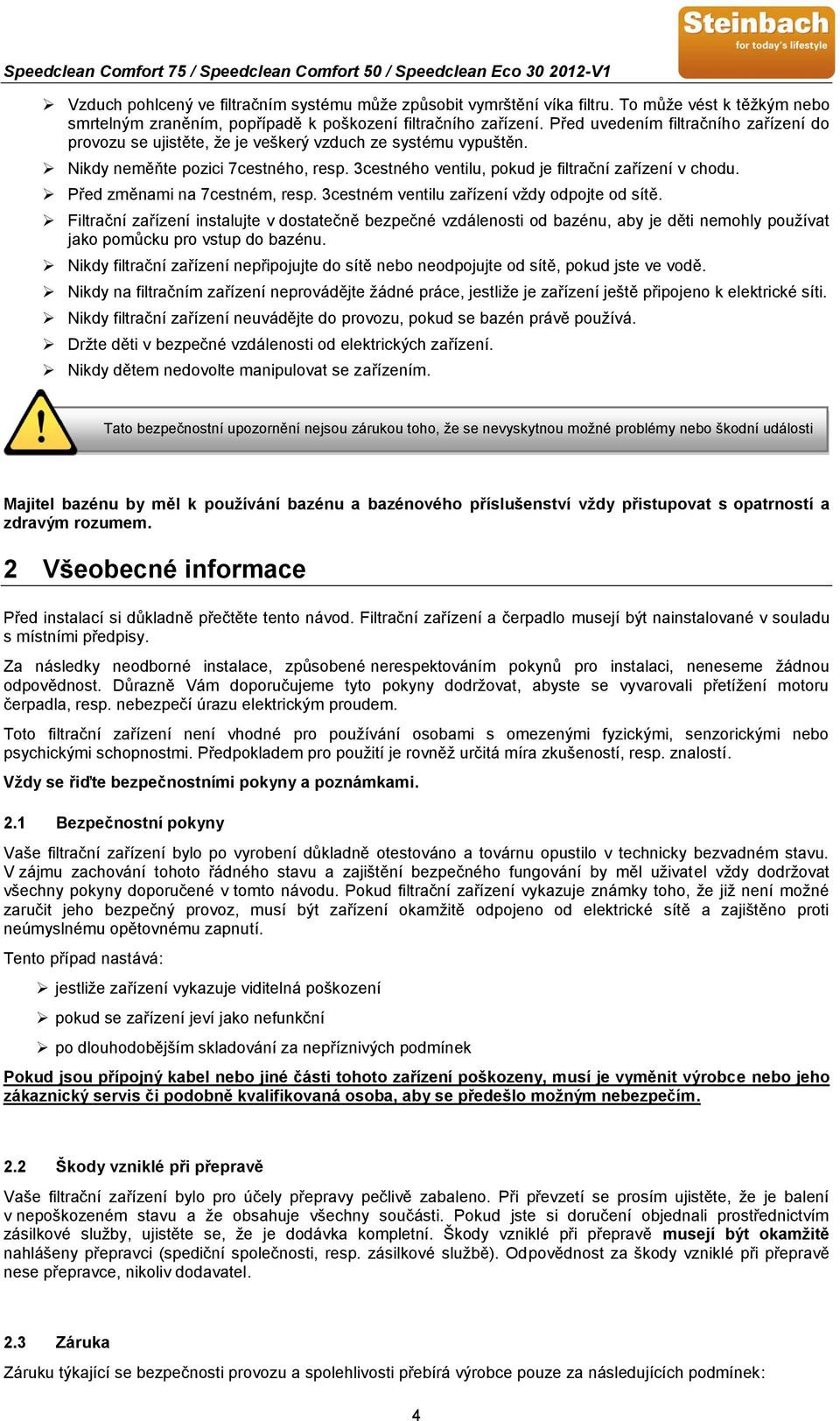 Před změnami na 7cestném, resp. 3cestném ventilu zařízení vždy odpojte od sítě.