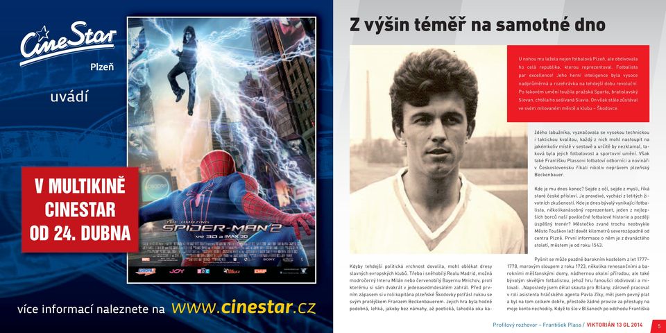 On však stále zůstával ve svém milovaném městě a klubu Škodovce. V MULTIKINĚ CINESTAR OD 24. DUBNA více informací naleznete na www.cinestar.