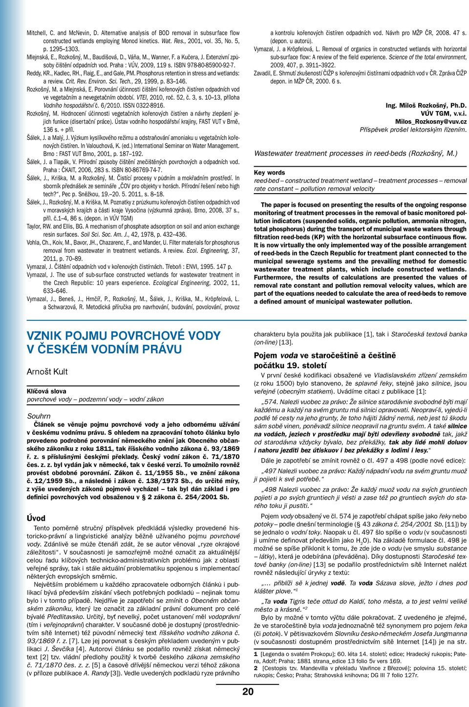 , and Gale, PM. Phosphorus retention in stress and wetlands: a review. Crit. Rev. Environ. Sci. Tech., 29, 1999, p. 83146. Rozkošný, M. a Mlejnská, E.