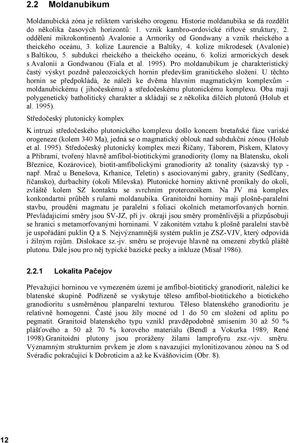 subdukcí rheického a theického oceánu, 6. kolizí armorických desek s Avalonií a Gondwanou (Fiala et al. 1995).