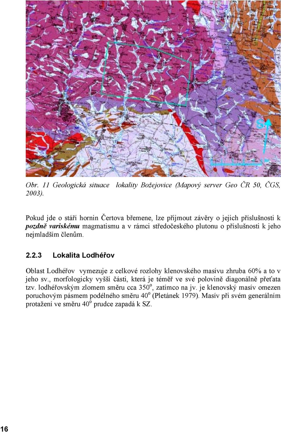 nejmladším členům. 2.2.3 Lokalita Lodhéřov Oblast Lodhéřov vymezuje z celkové rozlohy klenovského masívu zhruba 60% a to v jeho sv.