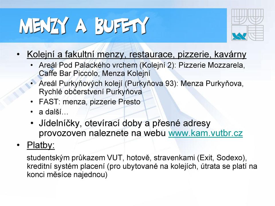 pizzerie Presto a další Jídelníčky, otevírací doby a přesné adresy provozoven naleznete na webu www.kam.vutbr.