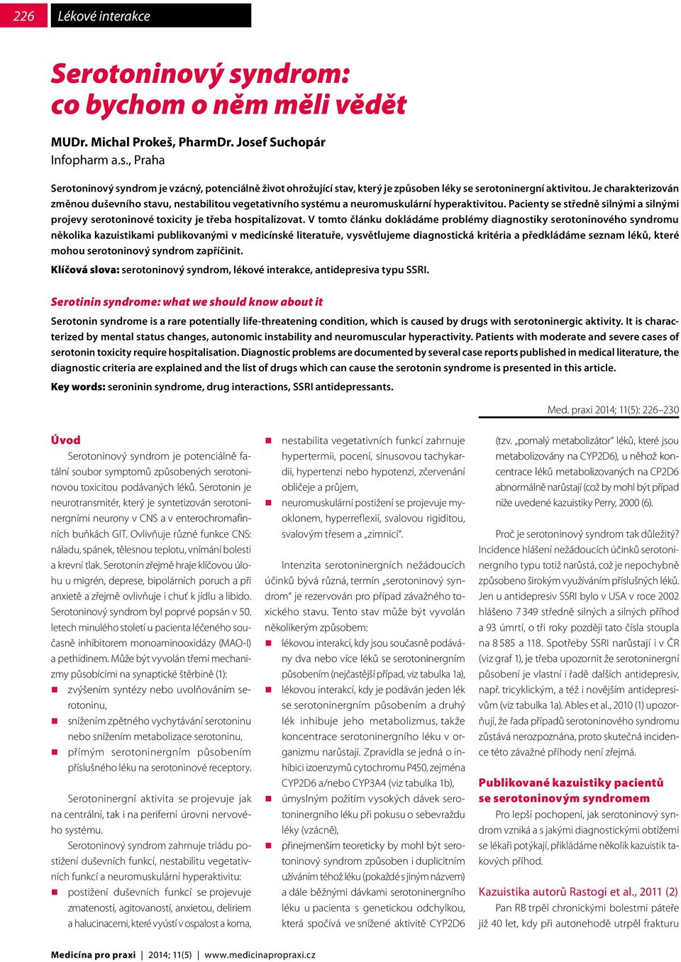 Pacienty se středně silnými a silnými projevy serotoninové toxicity je třeba hospitalizovat.