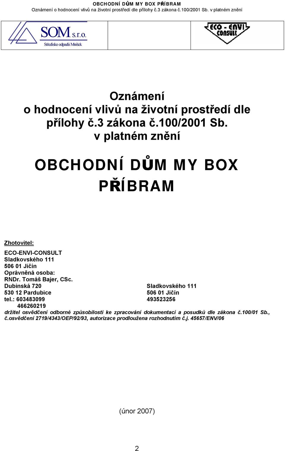 Tomáš Bajer, CSc. Dubinská 720 Sladkovského 111 530 12 Pardubice 506 01 Jičín tel.