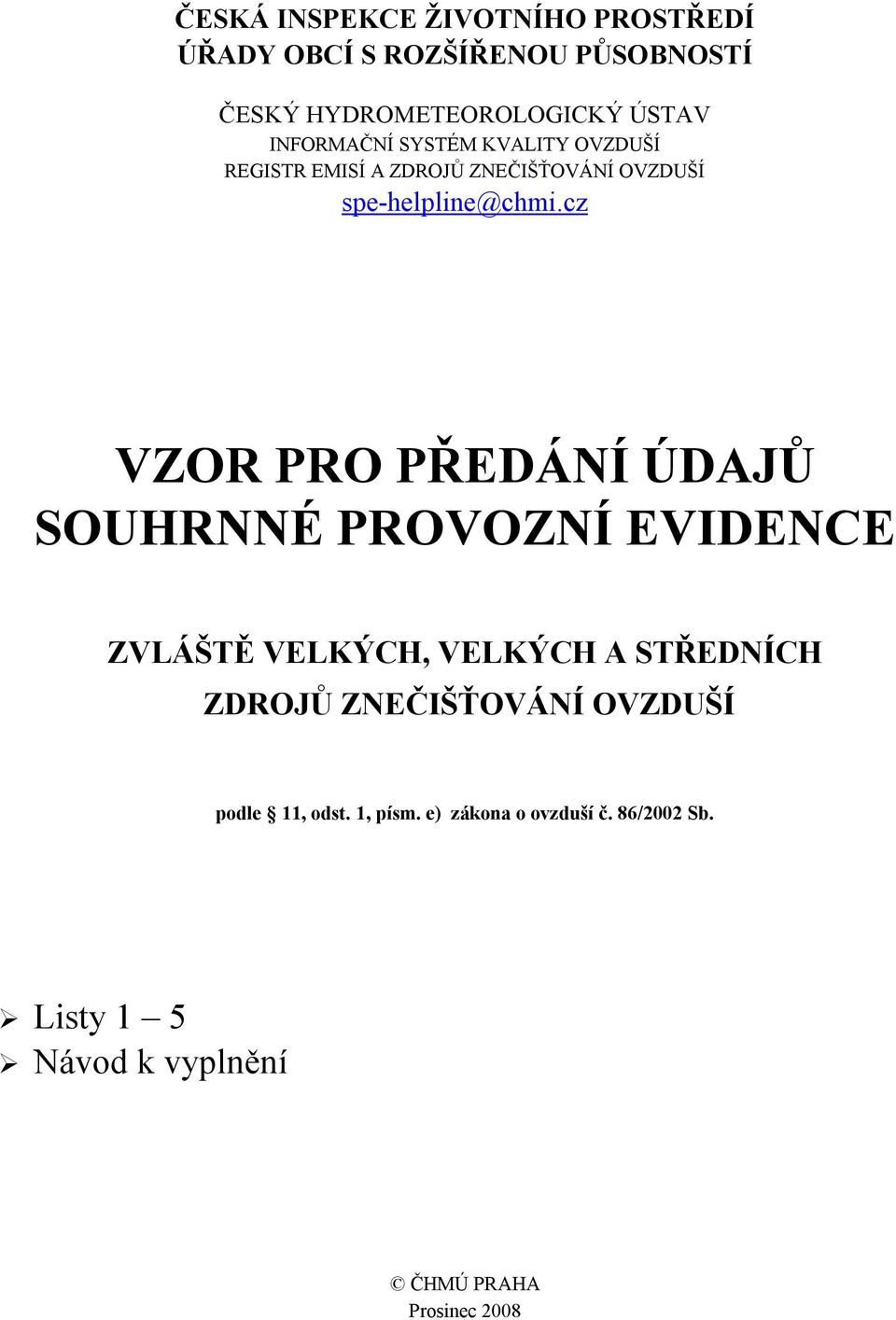 cz VZOR PRO PŘEDÁNÍ ÚDAJŮ SOUHRNNÉ PROVOZNÍ EVIDENCE ZVLÁŠTĚ VELKÝCH, VELKÝCH A STŘEDNÍCH ZDROJŮ