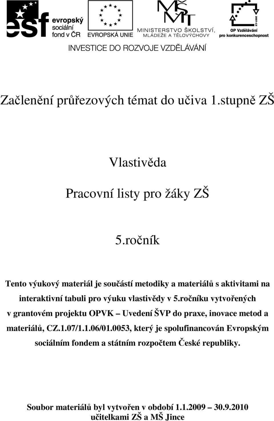 ročníku vytvořených v grantovém projektu OPVK Uvedení ŠVP do praxe, inovace metod a materiálů, CZ.1.07/1.1.06/01.