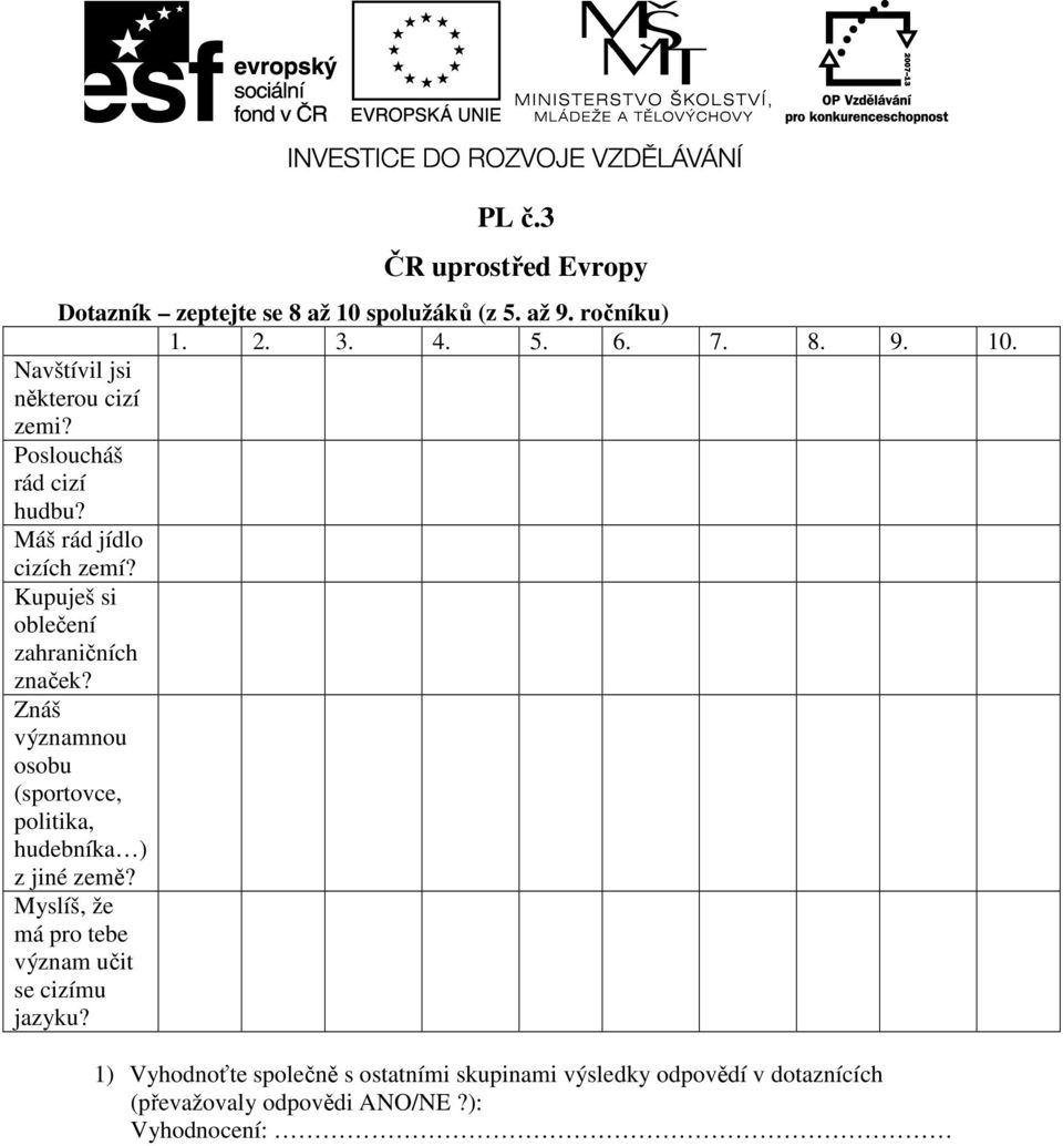 Znáš významnou osobu (sportovce, politika, hudebníka ) z jiné země? Myslíš, že má pro tebe význam učit se cizímu jazyku?