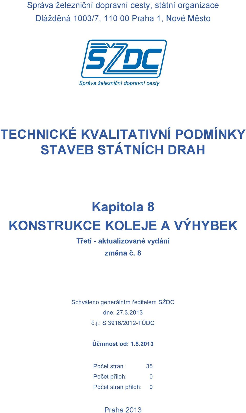 - aktualizované vydání změna č. 8 Schváleno generálním ředitelem SŽDC dne: 27.3.2013 č.j.