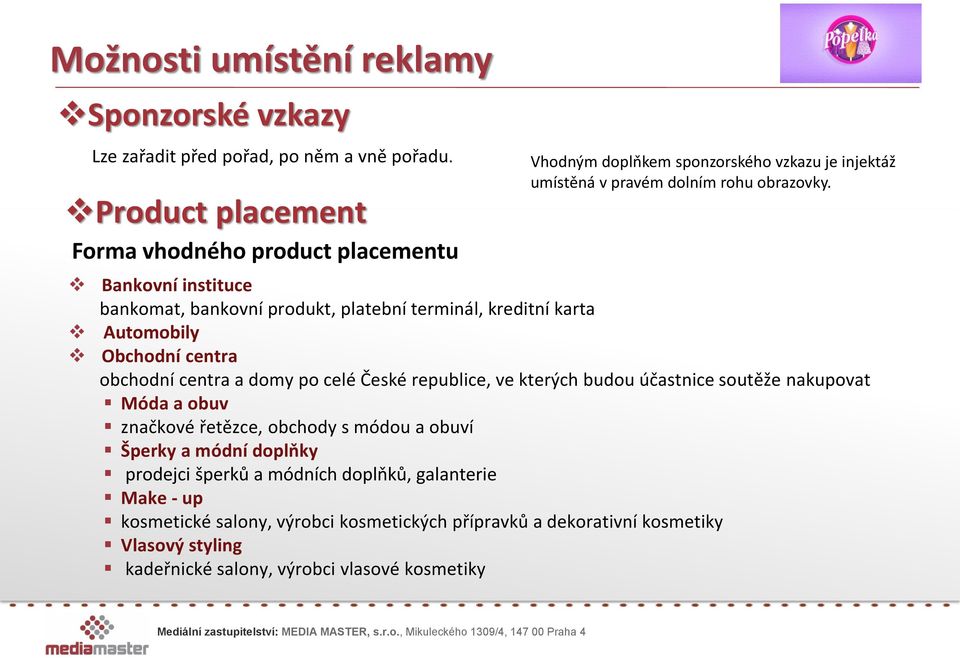 Bankovní instituce bankomat, bankovní produkt, platební terminál, kreditní karta Automobily Obchodní centra obchodní centra a domy po celé České republice, ve kterých budou