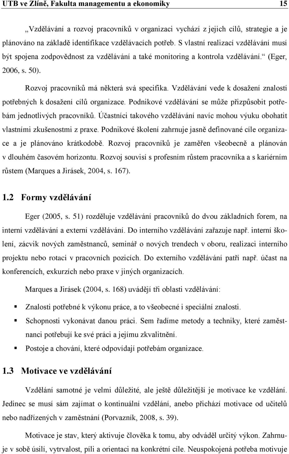 Vzdělávání vede k dosažení znalostí potřebných k dosažení cílů organizace. Podnikové vzdělávání se může přizpůsobit potřebám jednotlivých pracovníků.