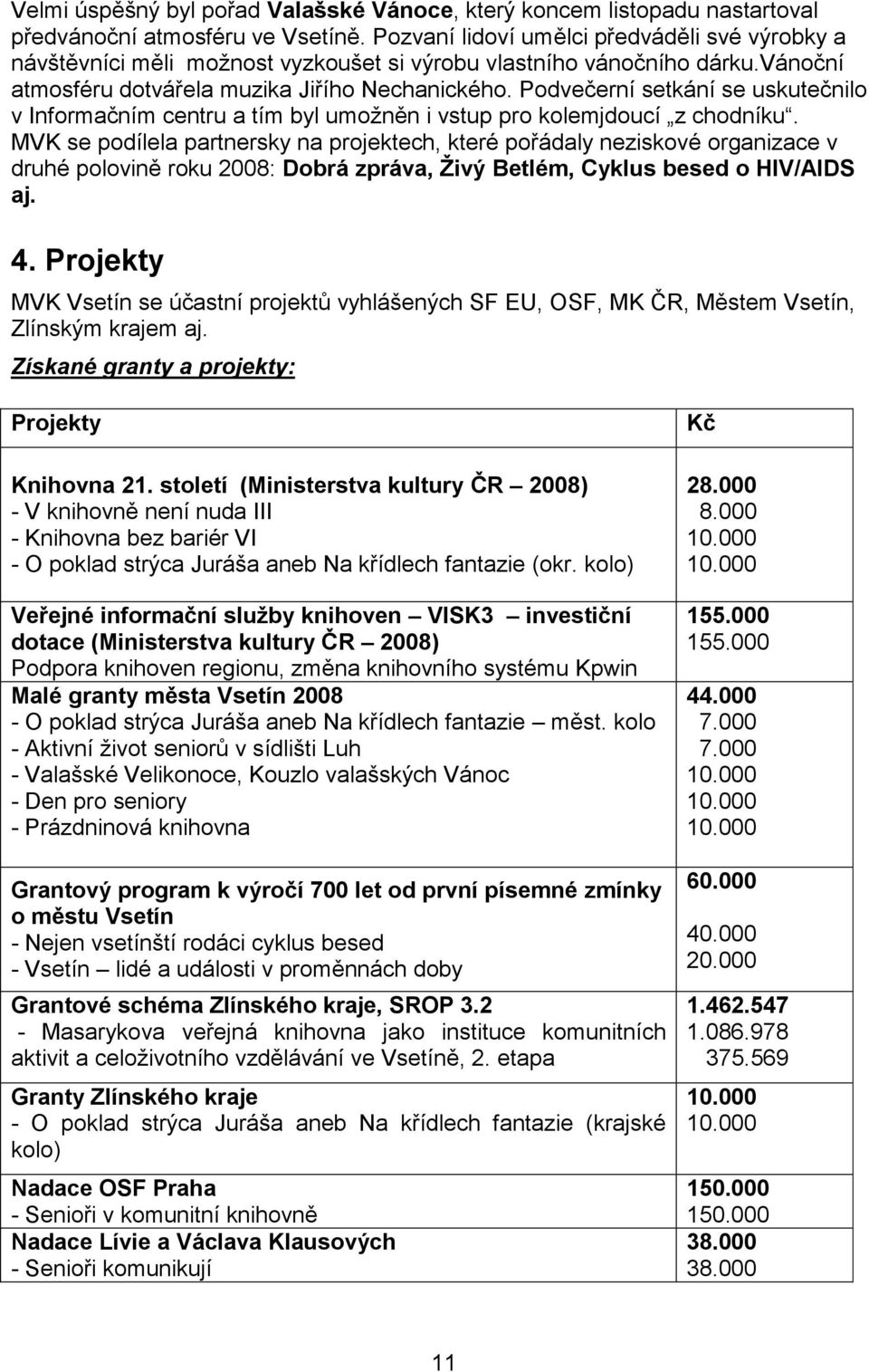 Podvečerní setkání se uskutečnilo v Informačním centru a tím byl umožněn i vstup pro kolemjdoucí z chodníku.