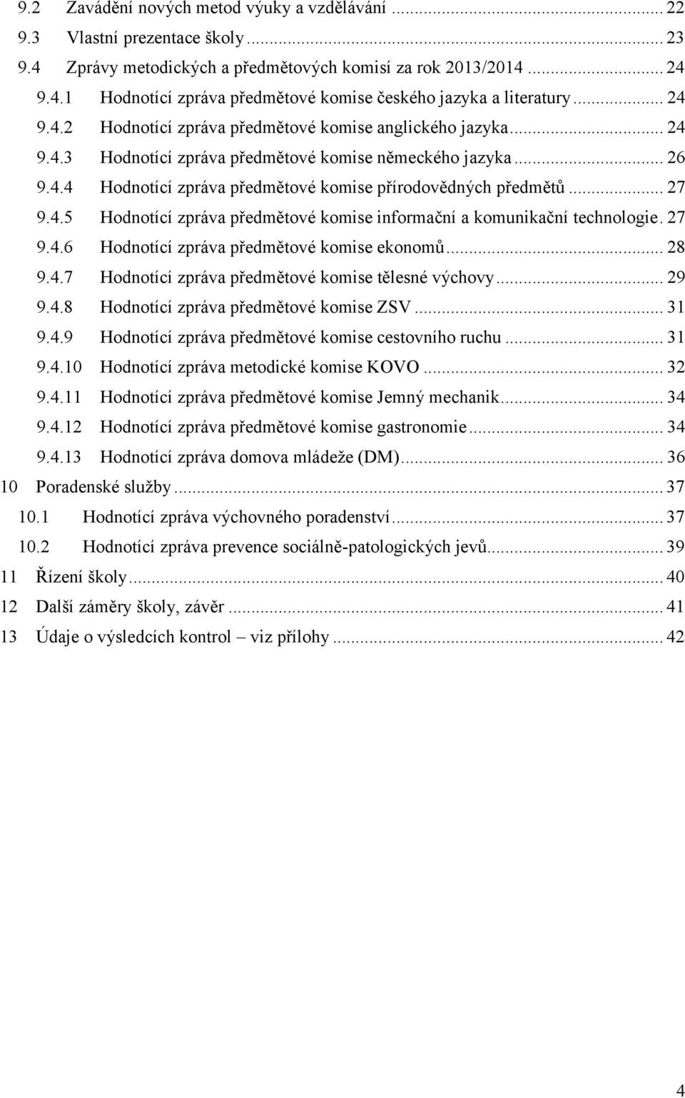 .. 27 9.4.5 Hodnotící zpráva předmětové komise informační a komunikační technologie. 27 9.4.6 Hodnotící zpráva předmětové komise ekonomů... 28 9.4.7 Hodnotící zpráva předmětové komise tělesné výchovy.