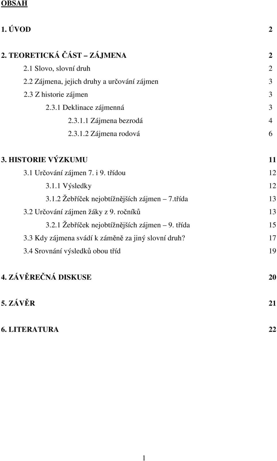 třída 13 3.2 Určování zájmen žáky z 9. ročníků 13 3.2.1 Žebříček nejobtížnějších zájmen 9. třída 15 3.