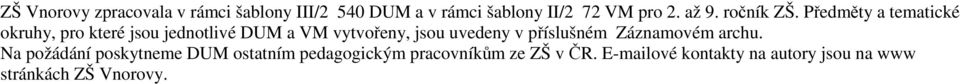 Předměty a tematické okruhy, pro které jsou jednotlivé DUM a VM vytvořeny, jsou uvedeny v