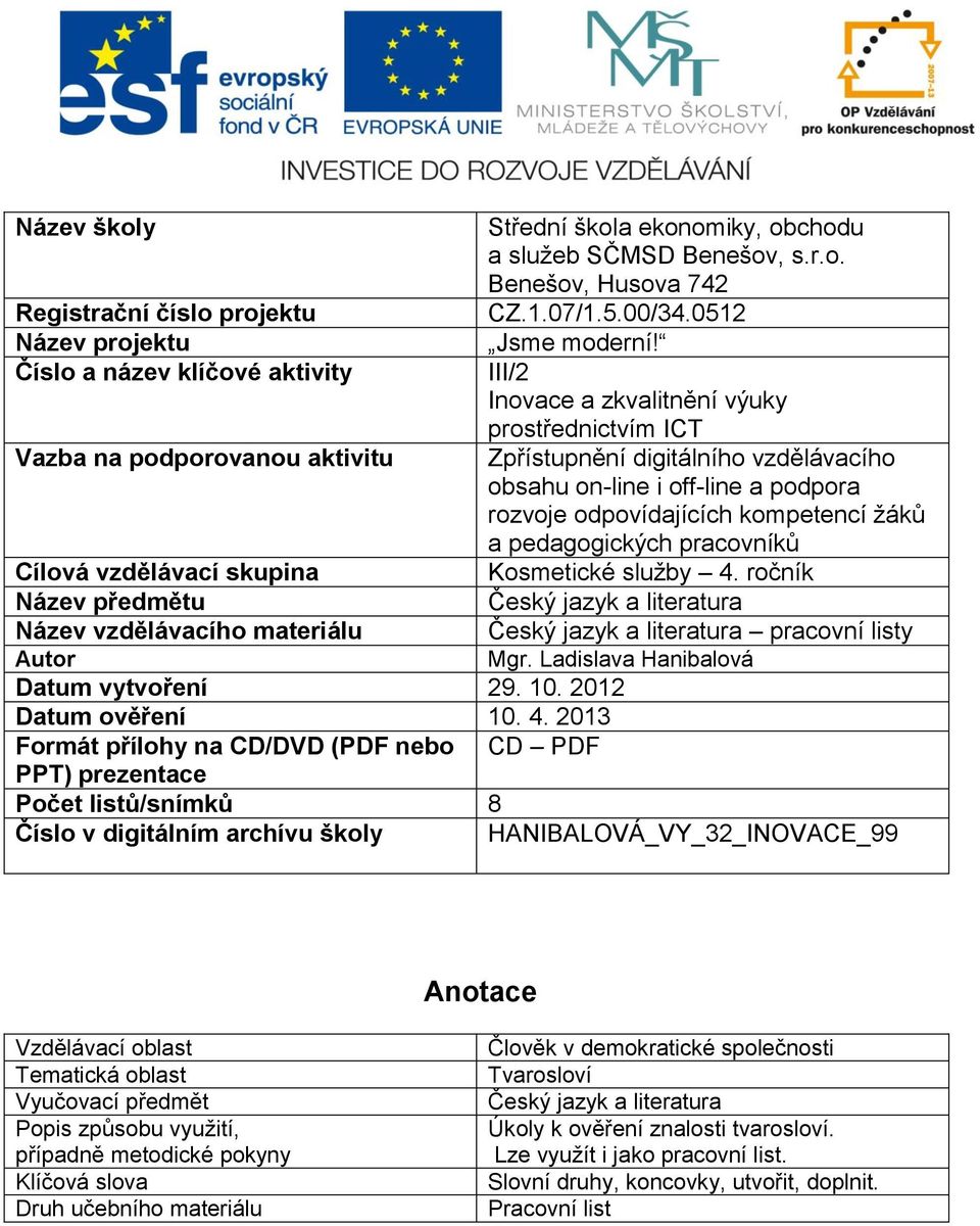 III/2 Inovace a zkvalitnění výuky prostřednictvím ICT Zpřístupnění digitálního vzdělávacího obsahu on-line i off-line a podpora rozvoje odpovídajících kompetencí žáků a pedagogických pracovníků