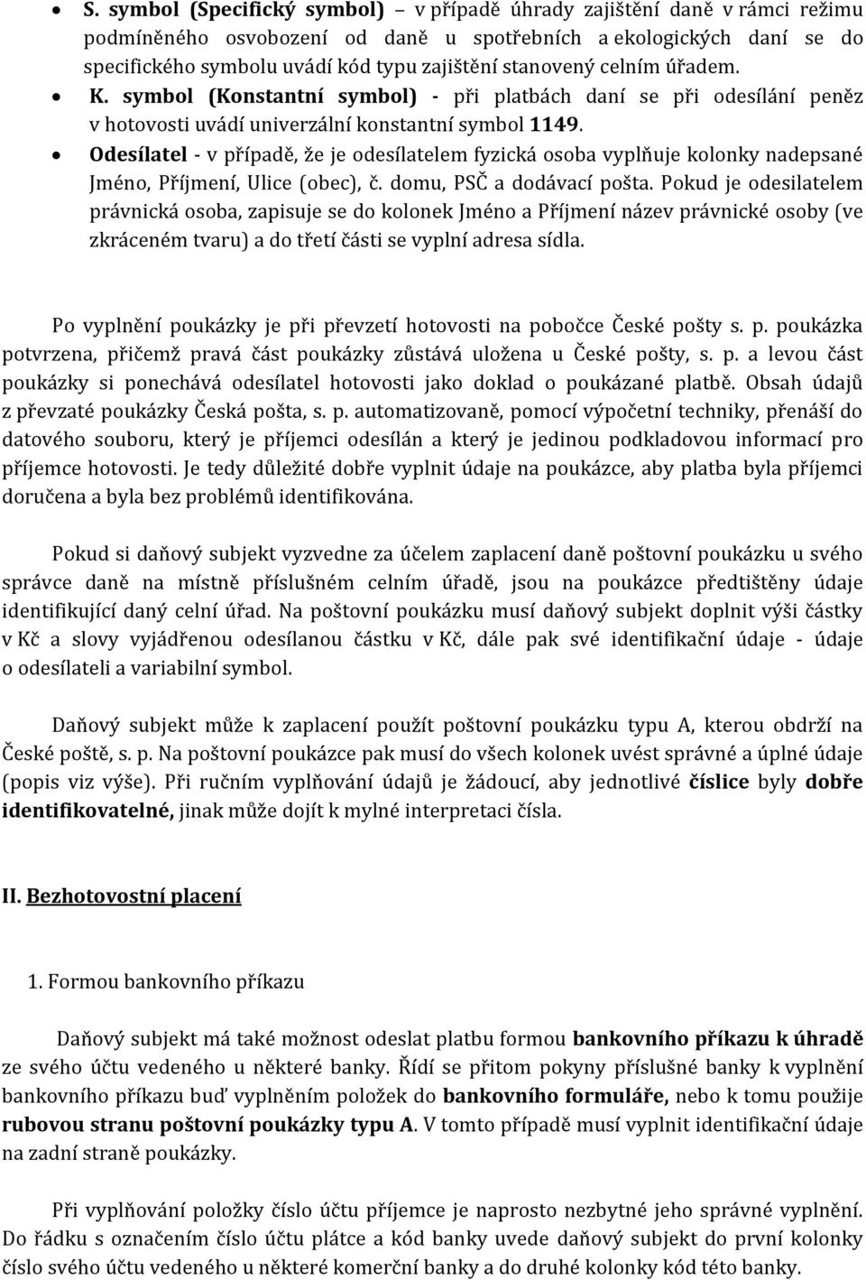 Odesílatel - v případě, že je odesílatelem fyzická osoba vyplňuje kolonky nadepsané Jméno, Příjmení, Ulice (obec), č. domu, PSČ a dodávací pošta.