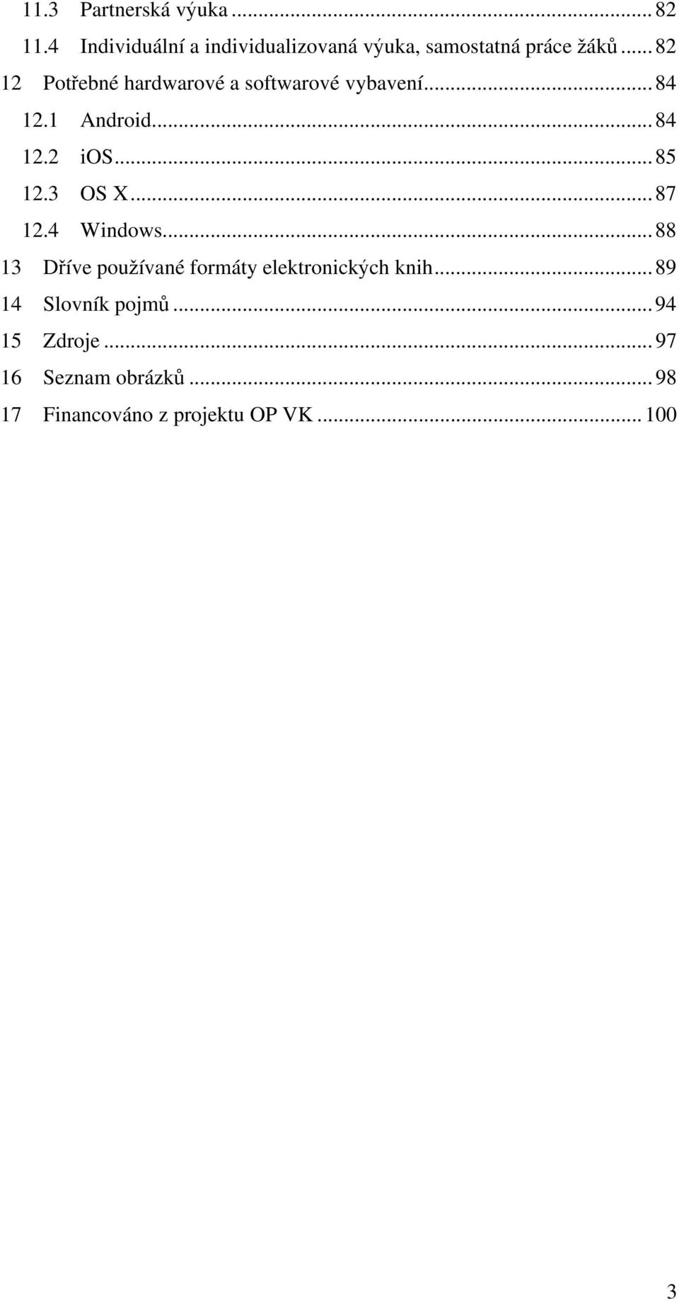 3 OS X... 87 12.4 Windows... 88 13 Dříve používané formáty elektronických knih.