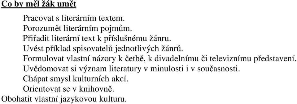 Formulovat vlastní názory k četbě, k divadelnímu či televiznímu představení.