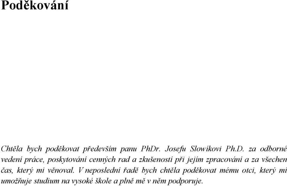 za odborné vedení práce, poskytování cenných rad a zkušeností při jejím