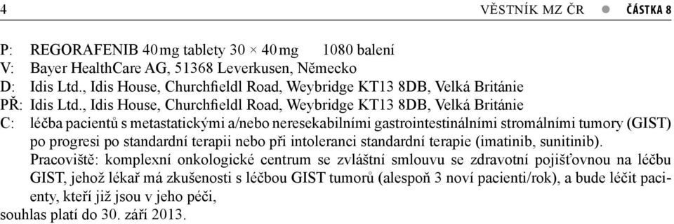 , Idis House, Churchfieldl Road, Weybridge KT13 8DB, Velká Británie C: léčba pacientů s metastatickými a/nebo neresekabilními gastrointestinálními stromálními tumory (GIST) po progresi po