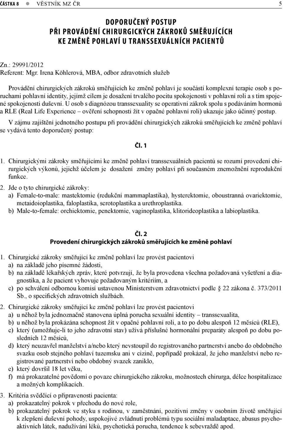 trvalého pocitu spokojenosti v pohlavní roli a s tím spojené spokojenosti duševní.