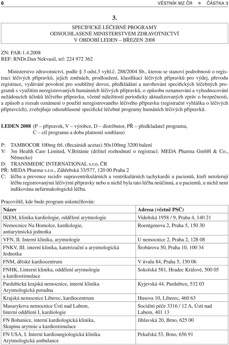 , kterou se stanoví podrobnosti o registraci léčivých přípravků, jejich změnách, prodloužení, klasifikaci léčivých přípravků pro výdej, převodu registrace, vydávání povolení pro souběžný dovoz,