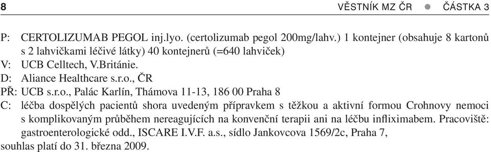 r.o., Palác Karlín, Thámova 11-13, 186 00 Praha 8 C: léčba dospělých pacientů shora uvedeným přípravkem s těžkou a aktivní formou Crohnovy nemoci s