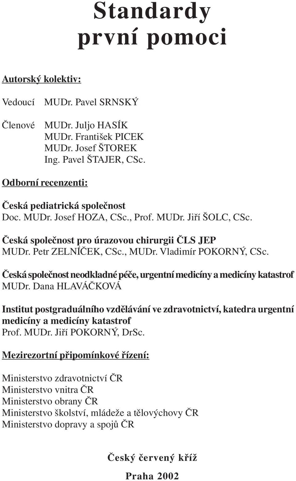 Vladimír POKORNÝ, CSc. Česká společnost neodkladné péče, urgentní medicíny a medicíny katastrof MUDr.