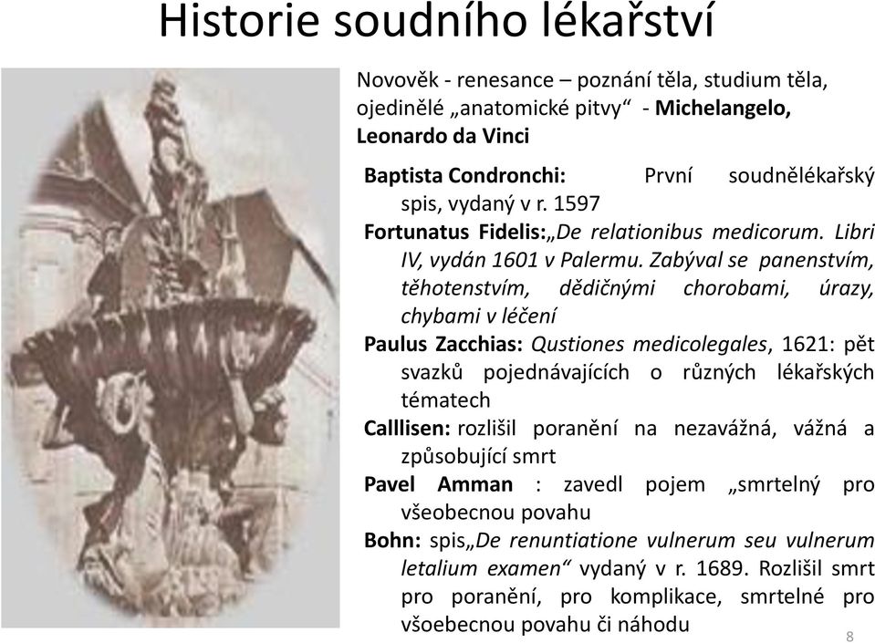 Zabýval se panenstvím, těhotenstvím, dědičnými chorobami, úrazy, chybami v léčení Paulus Zacchias: Qustiones medicolegales, 1621: pět svazků pojednávajících o různých lékařských