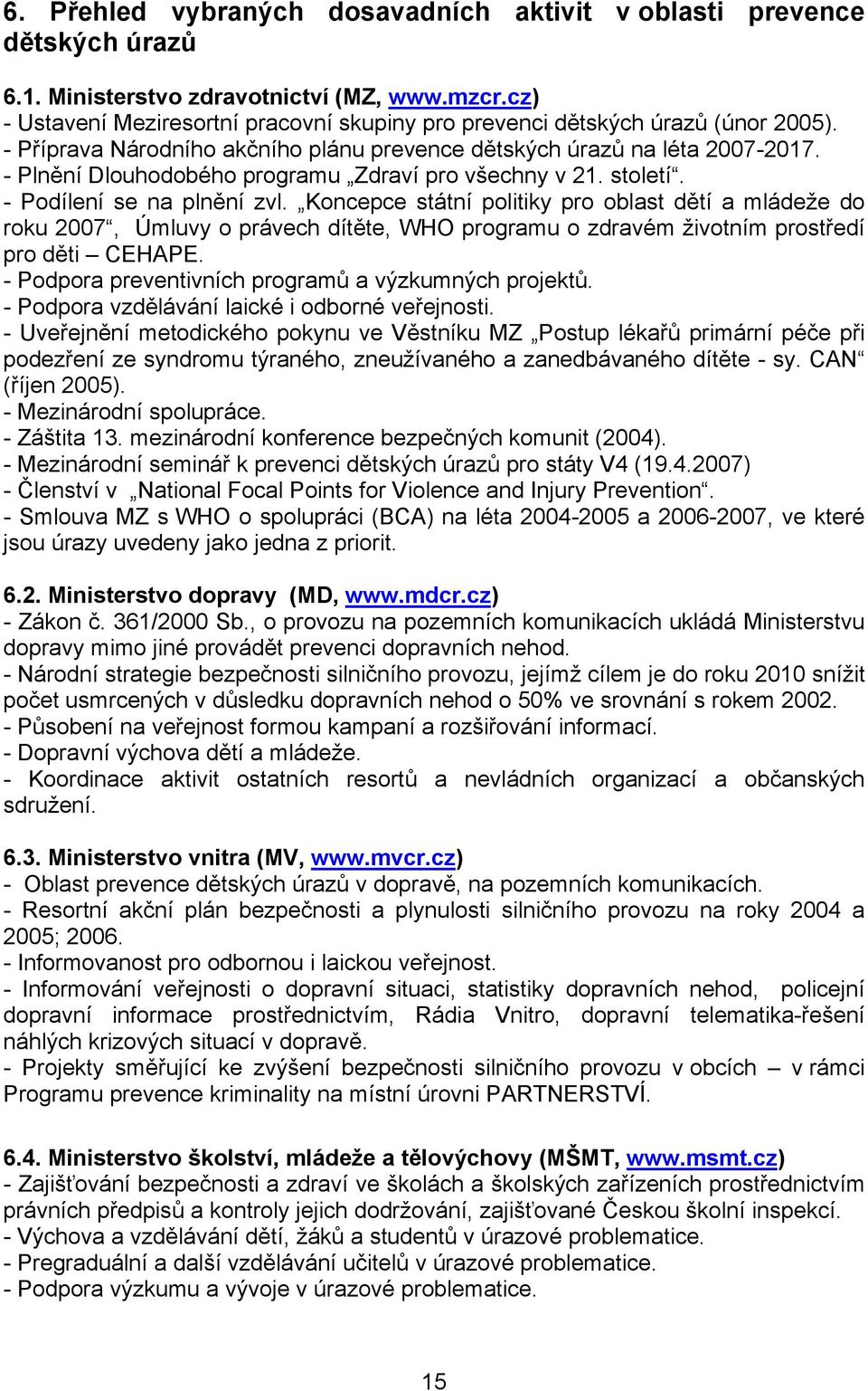 - Plnění Dlouhodobého programu Zdraví pro všechny v 21. století. - Podílení se na plnění zvl.