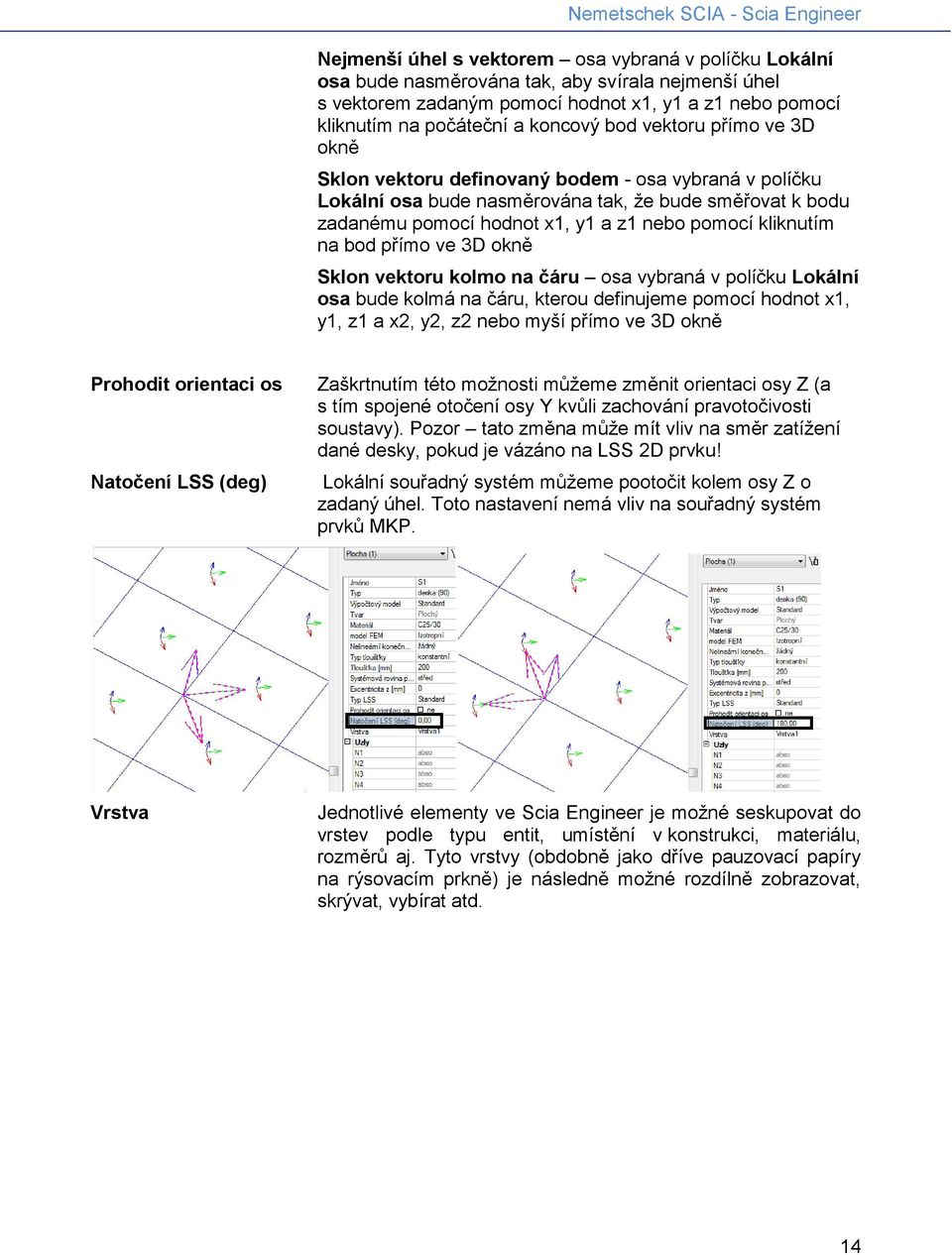 na bod přímo ve 3D okně Sklon vektoru kolmo na čáru osa vybraná v políčku Lokální osa bude kolmá na čáru, kterou definujeme pomocí hodnot x1, y1, z1 a x2, y2, z2 nebo myší přímo ve 3D okně Prohodit