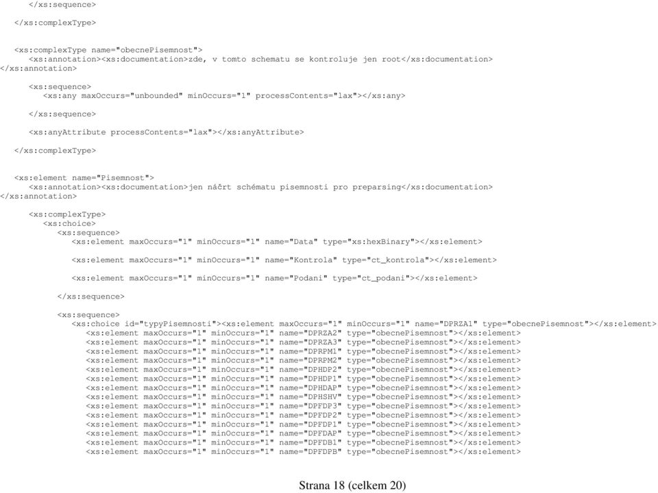 <xs:complextype> <xs:choice> <xs:sequence> <xs:element maxoccurs="1" minoccurs="1" name="data" type="xs:hexbinary"></xs:element> <xs:element maxoccurs="1" minoccurs="1" name="kontrola"