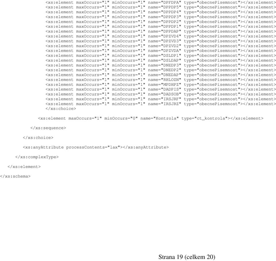 minoccurs="1" name="dppdp2" type="obecnepisemnost"></xs:element> <xs:element maxoccurs="1" minoccurs="1" name="dppdp1" type="obecnepisemnost"></xs:element> <xs:element maxoccurs="1" minoccurs="1"