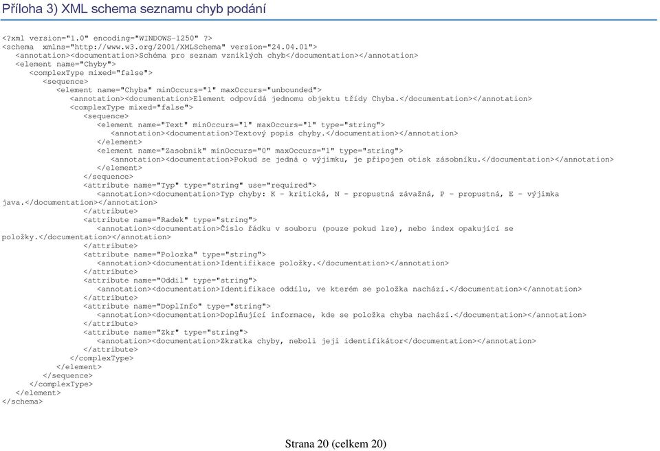 maxoccurs="unbounded"> <annotation><documentation>element odpovídá jednomu objektu třídy Chyba.