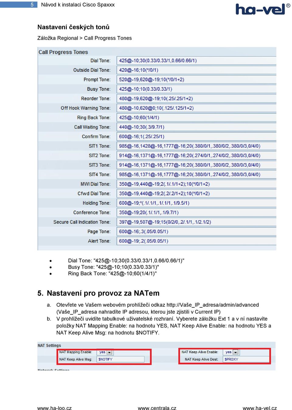 Otevřete ve Vašem webovém prohlížeči odkaz http://vaše_ip_adresa/admin/advanced (Vaše_IP_adresa nahradíte IP adresou, kterou jste zjistili v Current IP) b.