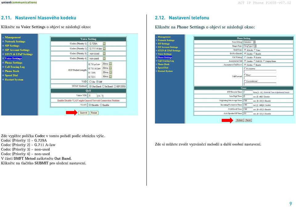 obrázku výše. Codec (Priority 1) G.729A Codec (Priority 2) G.