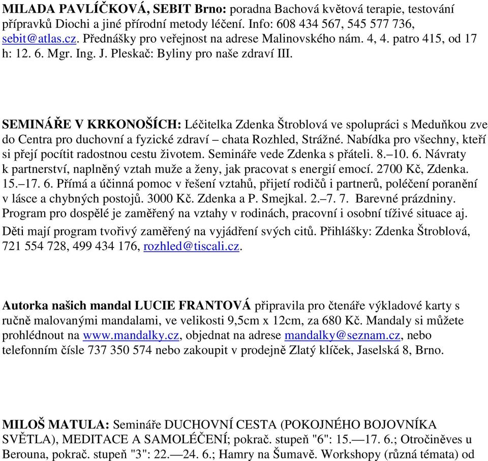 SEMINÁŘE V KRKONOŠÍCH: Léčitelka Zdenka Štroblová ve spolupráci s Meduňkou zve do Centra pro duchovní a fyzické zdraví chata Rozhled, Strážné.