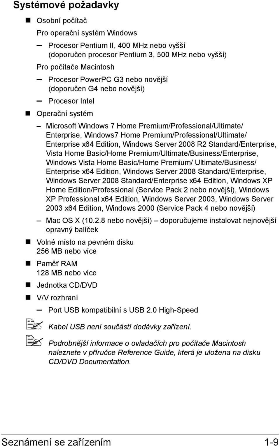 Edition, Windows Server 2008 R2 Standard/Enterprise, Vista Home Basic/Home Premium/Ultimate/Business/Enterprise, Windows Vista Home Basic/Home Premium/ Ultimate/Business/ Enterprise x64 Edition,