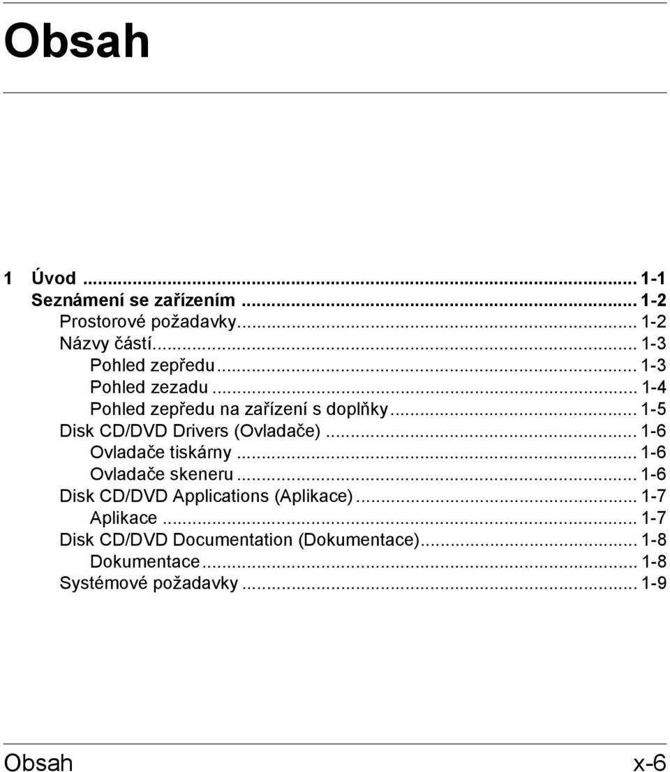 .. 1-5 Disk CD/DVD Drivers (Ovladače)... 1-6 Ovladače tiskárny... 1-6 Ovladače skeneru.