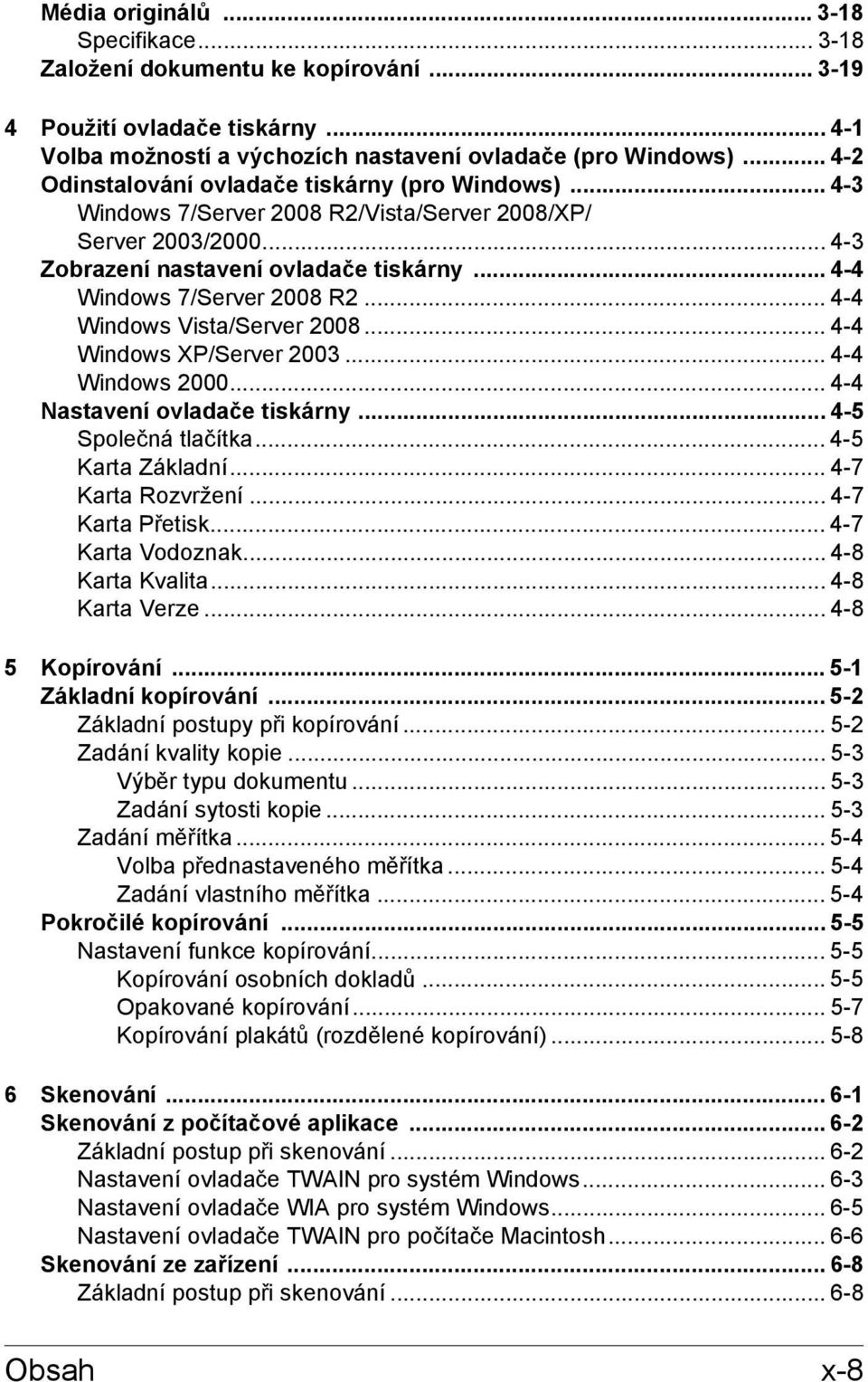 .. 4-4 Windows Vista/Server 2008... 4-4 Windows XP/Server 2003... 4-4 Windows 2000... 4-4 Nastavení ovladače tiskárny... 4-5 Společná tlačítka... 4-5 Karta Základní... 4-7 Karta Rozvržení.