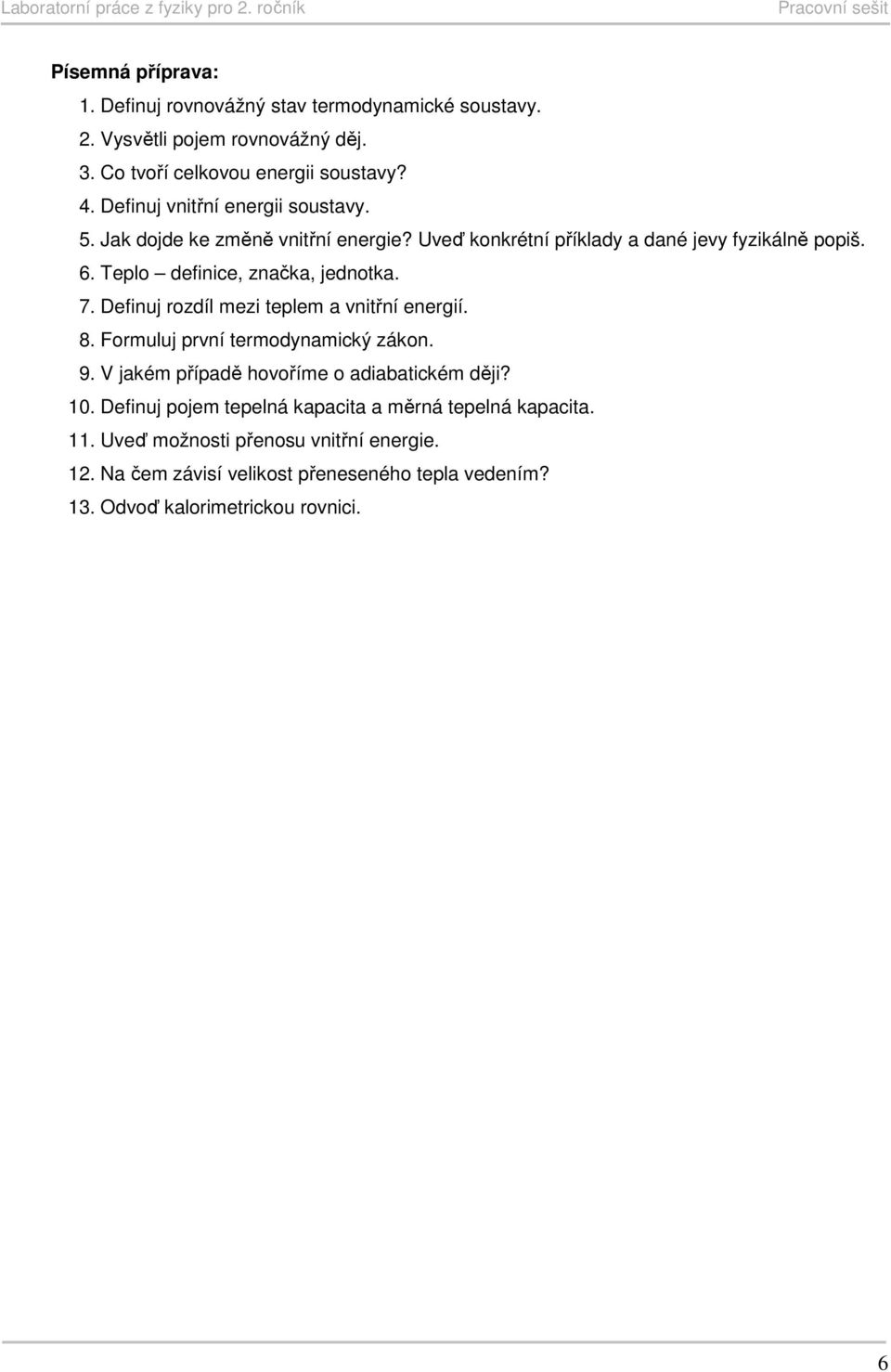 Teplo definice, značka, jednotka. 7. Definuj rozdíl mezi teplem a vnitřní energií. 8. Formuluj první termodynamický zákon. 9.