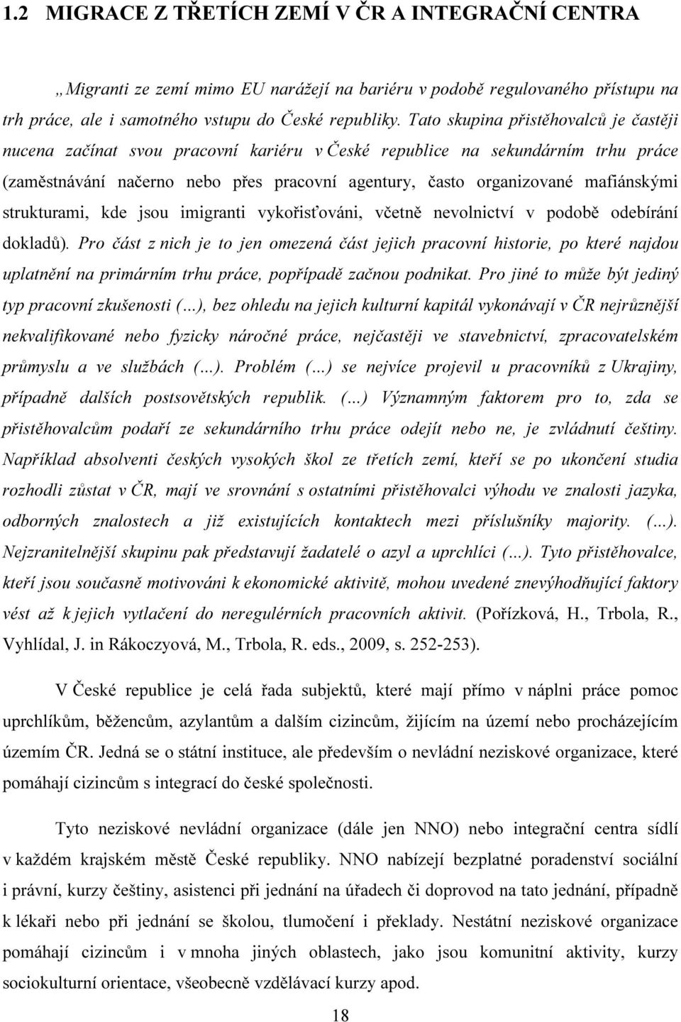 mafiánskými strukturami, kde jsou imigranti vykořisťováni, včetně nevolnictví v podobě odebírání dokladů).