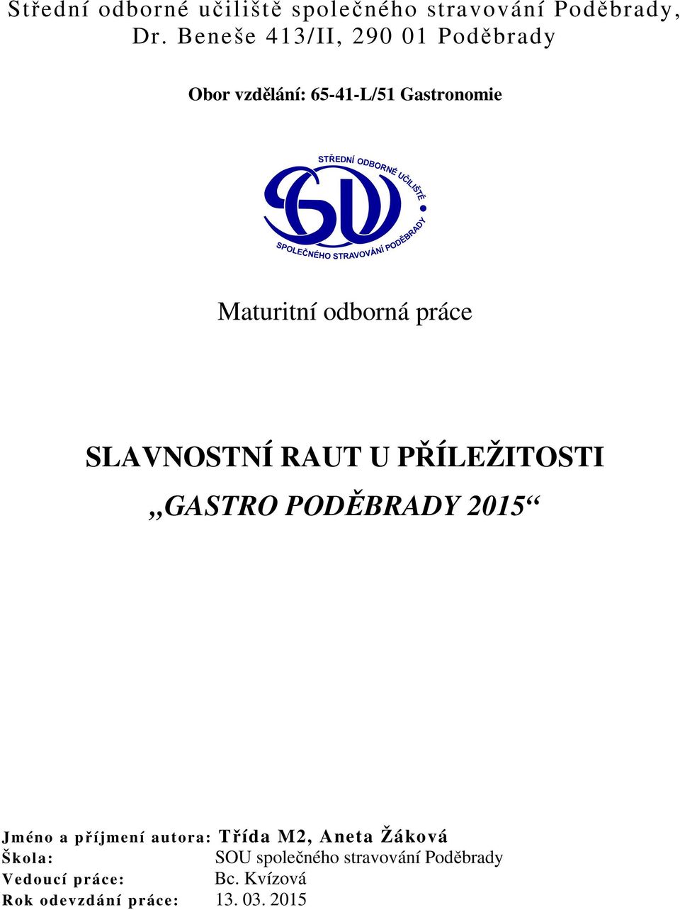 práce SLAVNOSTNÍ RAUT U PŘÍLEŽITOSTI GASTRO PODĚBRADY 2015 Jméno a příjmení autora: Třída