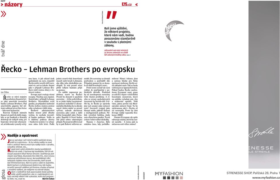 3 New collection Řecko Lehman Brothers po evropsku Jan Žižka Řecko se stává stejným symbolem finanční krize jako americká investiční banka Lehman Brothers.