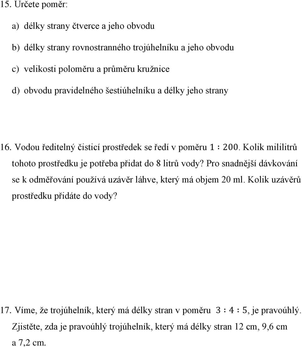 Kolik mililitrů tohoto prostředku je potřeba přidat do 8 litrů vody? Pro snadnější dávkování se k odměřování používá uzávěr láhve, který má objem 20 ml.