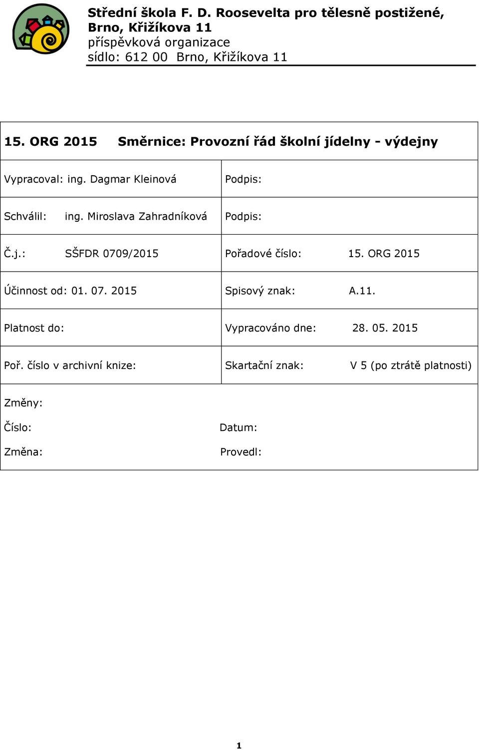 Miroslava Zahradníková Podpis: Č.j.: SŠFDR 0709/2015 Pořadové číslo: 15. ORG 2015 Účinnost od: 01. 07. 2015 Spisový znak: A.11.