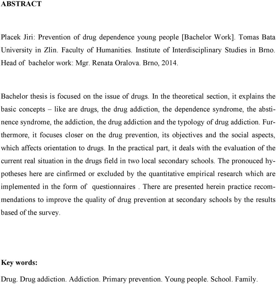 In the theoretical section, it explains the basic concepts like are drugs, the drug addiction, the dependence syndrome, the abstinence syndrome, the addiction, the drug addiction and the typology of