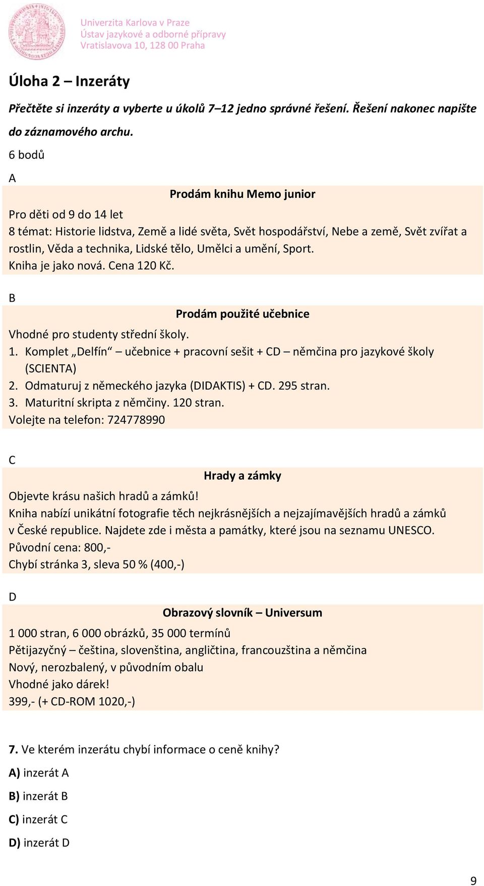 umění, Sport. Kniha je jako nová. Cena 120 Kč. B Prodám použité učebnice Vhodné pro studenty střední školy. 1. Komplet Delfín učebnice + pracovní sešit + CD němčina pro jazykové školy (SCIENTA) 2.